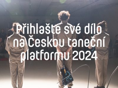 OPEN CALL: Přihlašte své dílo na Českou taneční platformu 2024!